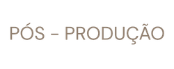 PÓS-PRODUÇÃO
